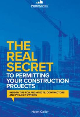 Cover of The Real Secret to Permitting Your Construction Projects by Helen Callier